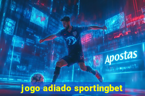 jogo adiado sportingbet